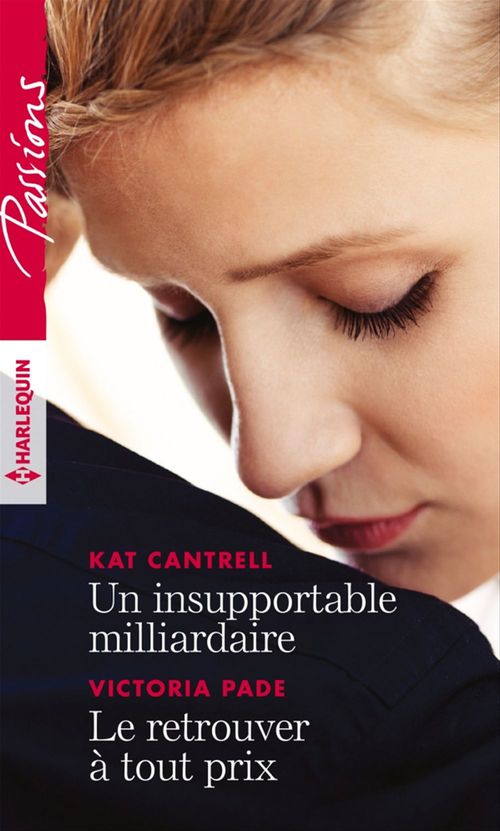 ebook cover of Un insupportable milliardaire - Le retrouver à tout prix, by Kat Cantrell, Victoria Pade
