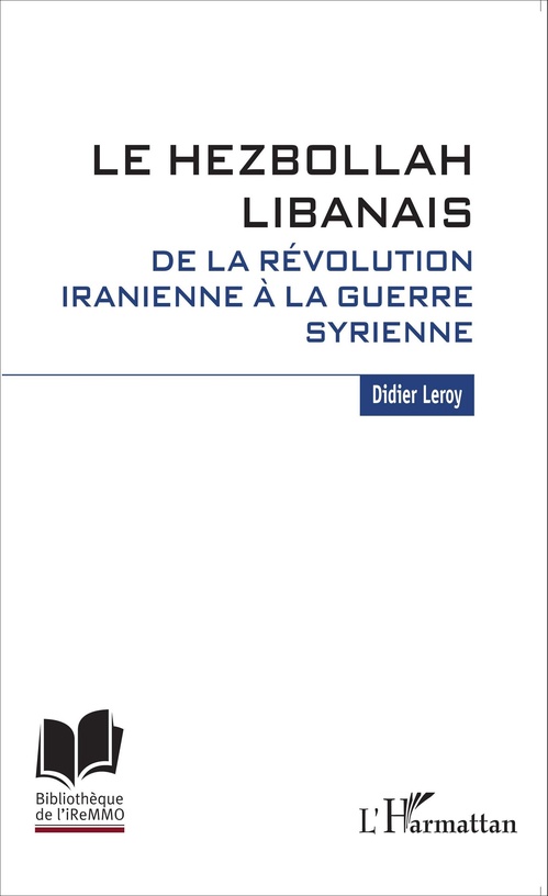 Couverture ebook de Le Hezbollah libanais. De la révolution iranienne à la guerre syrienne, de Didier Leroy