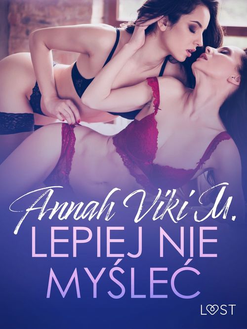 ebook cover of Lepiej nie my´sle´c - lesbijskie opowiadanie erotyczne, by Annah Viki M