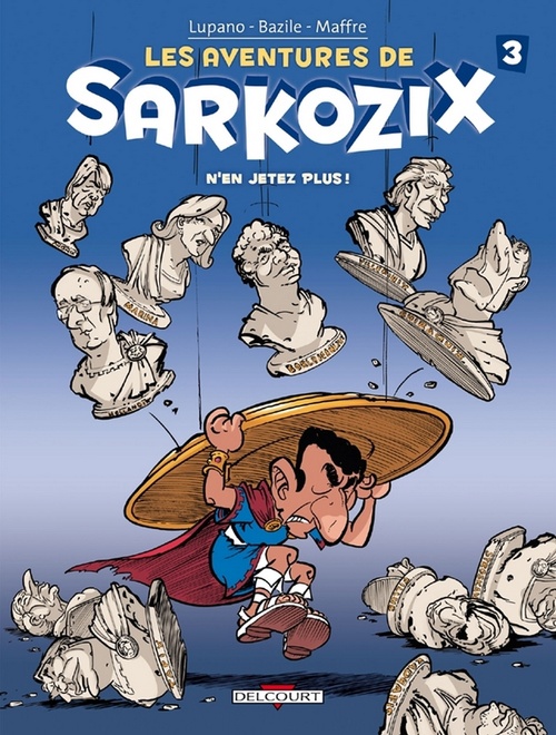 ebook cover of Les Aventures de Sarkozix T03 - N'en jetez plus !, by Bruno Bazile, Wilfrid Lupano, Jérôme Maffre