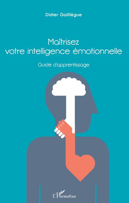 ebook cover of Maîtrisez votre intelligence émotionnelle, by Didier Gailliègue