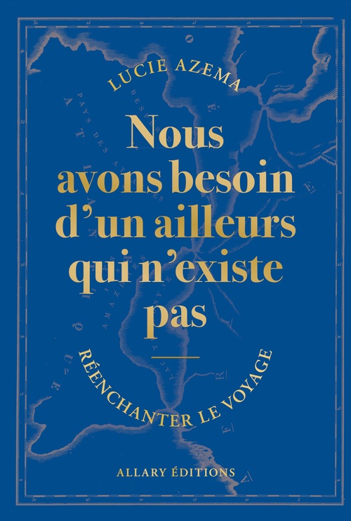 ebook cover of Nous avons besoin d'un ailleurs qui n'existe pas - Réenchanter le voyage, by Lucie Azema