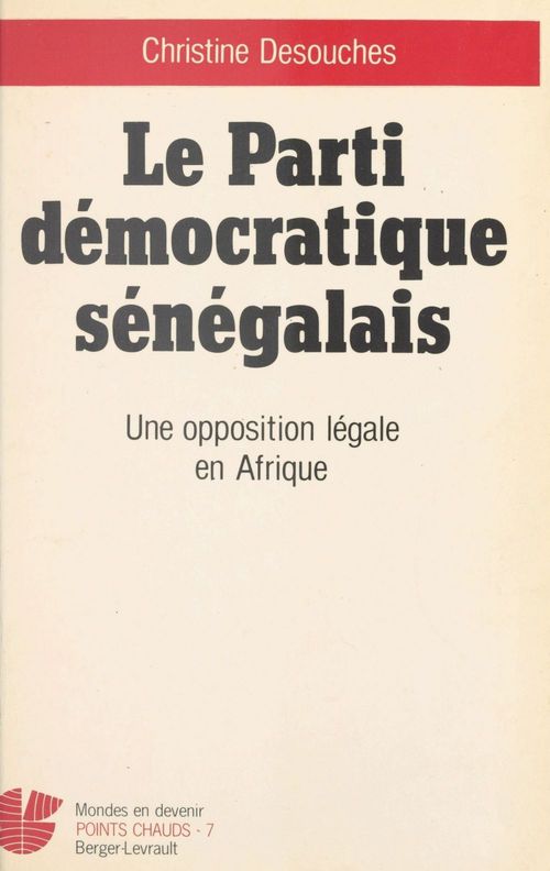 Couverture ebook de Le Parti démocratique sénégalais : une opposition légale en Afrique, de Christine Desouches