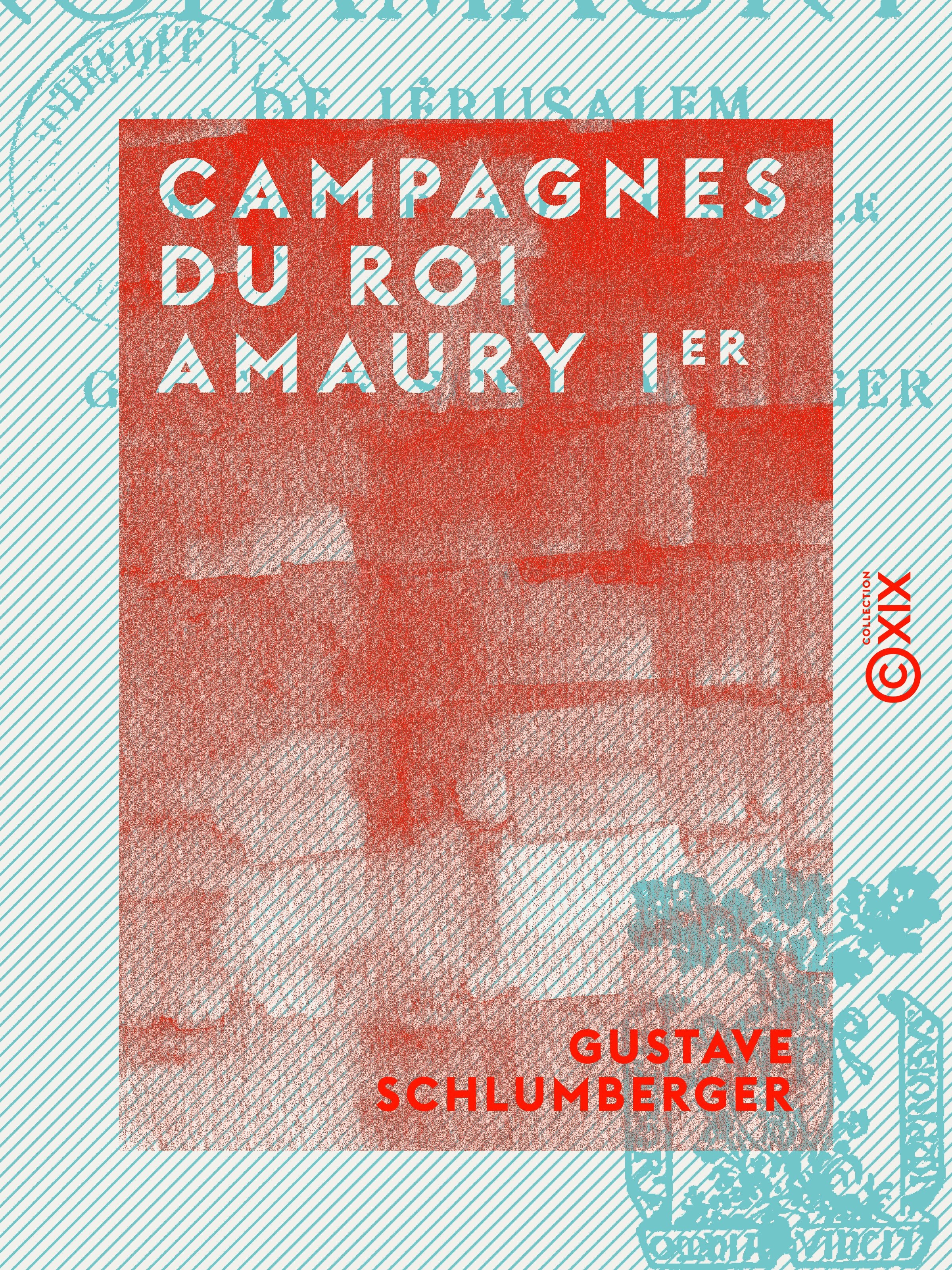 Couverture ebook de Campagnes du roi Amaury Ier - De Jérusalem en Égypte au XIIe siècle, de Gustave Schlumberger