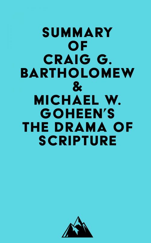 Couverture ebook de Summary of Craig G. Bartholomew & Michael W. Goheen's The Drama of Scripture, de Everest Media