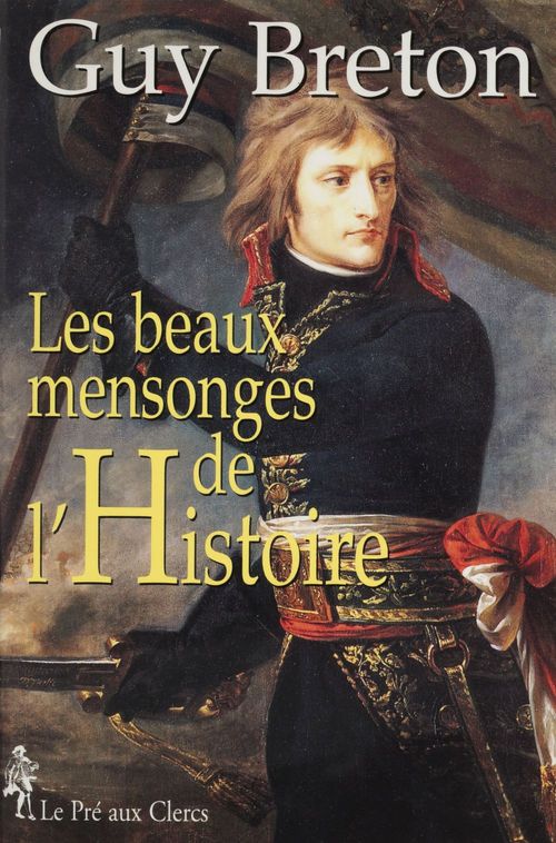 Couverture ebook de Les Beaux Mensonges de l'Histoire, de Guy Breton