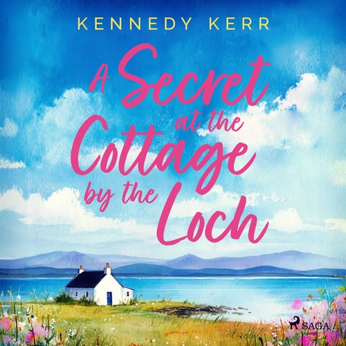 audiobook cover of A Secret at the Cottage by the Loch: An uplifting second chance Scottish romance, by Kennedy Kerr