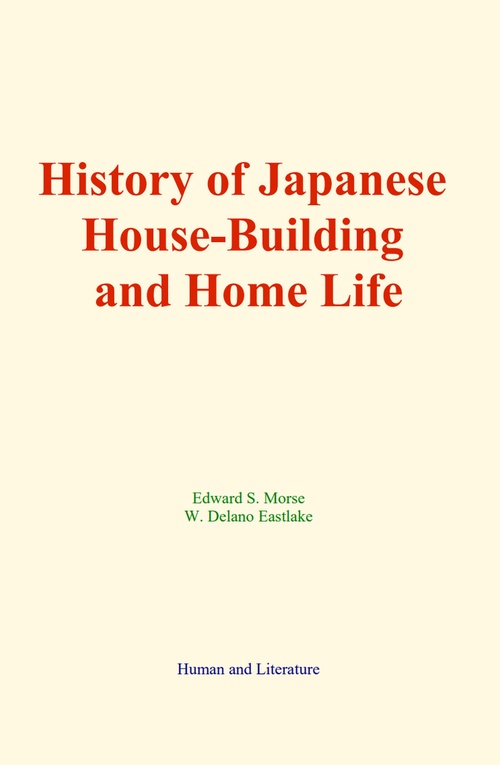 Couverture ebook de History of Japanese House-Building and Home Life, de Edward S. Morse, W. Delano Eastlake