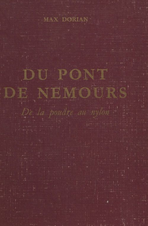 Couverture ebook de Du Pont de Nemours : de la poudre au nylon, de Max Dorian