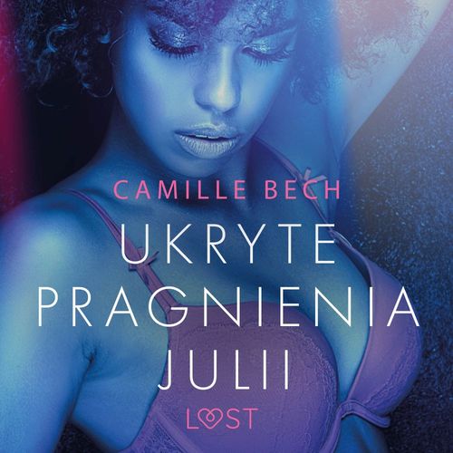 audiobook cover of Ukryte pragnienia Julii - opowiadanie erotyczne, by Camille Bech
