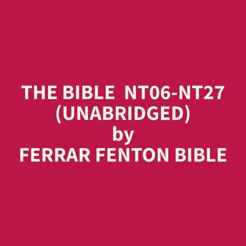 Couverture audiobook de The Bible  NT06-NT27 (Unabridged), de Ferrar Fenton Bible