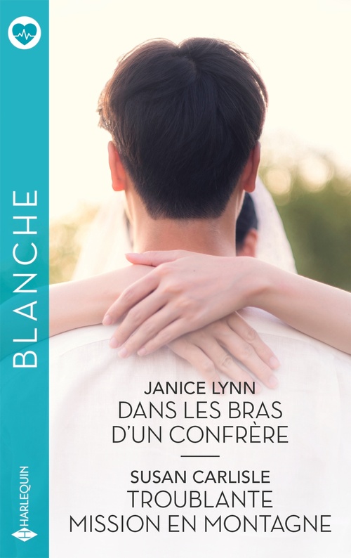 ebook cover of Dans les bras d'un confrère - Troublante mission en montagne, by Janice Lynn, Susan Carlisle
