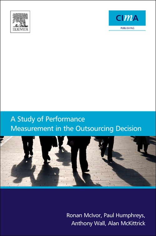 Couverture ebook de A Study Of Performance Measurement In The Outsourcing Decision, de Alan Mckittrick, Paul Humphreys, Ronan Mcivor, Anthony Wall