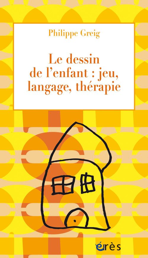 ebook cover of Le dessin de l'enfant : jeu, langage, thérapie, by Philippe Greig