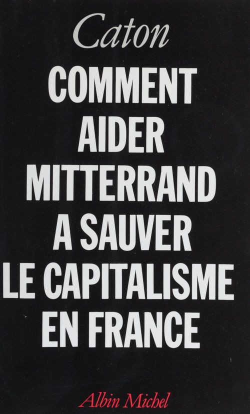 Couverture ebook de Comment aider Mitterrand à sauver le capitalisme en France, de Caton