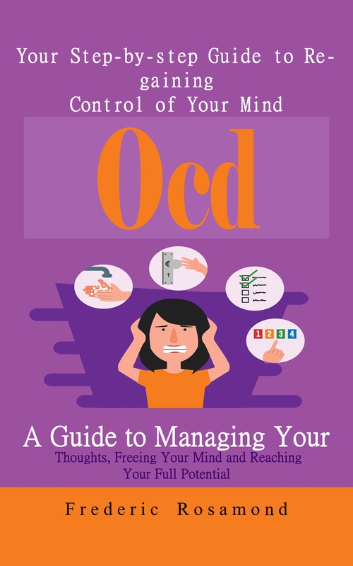 Couverture ebook de Ocd: Your Step-by-step Guide to Regaining Control of Your Mind (A Guide to Managing Your Thoughts, Freeing Your Mind and Reaching Your Full Potential), de Frederic Rosamond