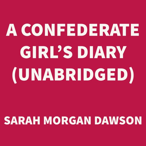 Couverture audiobook de A Confederate Girl's Diary (UNABRIDGED), de Sarah Morgan Dawson