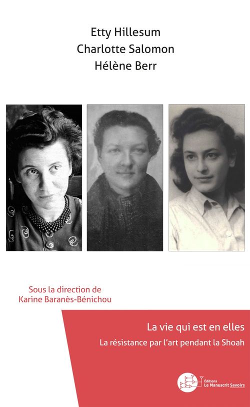 Couverture ebook de Etty Hillesum, Charlotte Salomon, Hélène Berr, La vie qui est en elles, de Collectif, Karine Baranès-bénichou