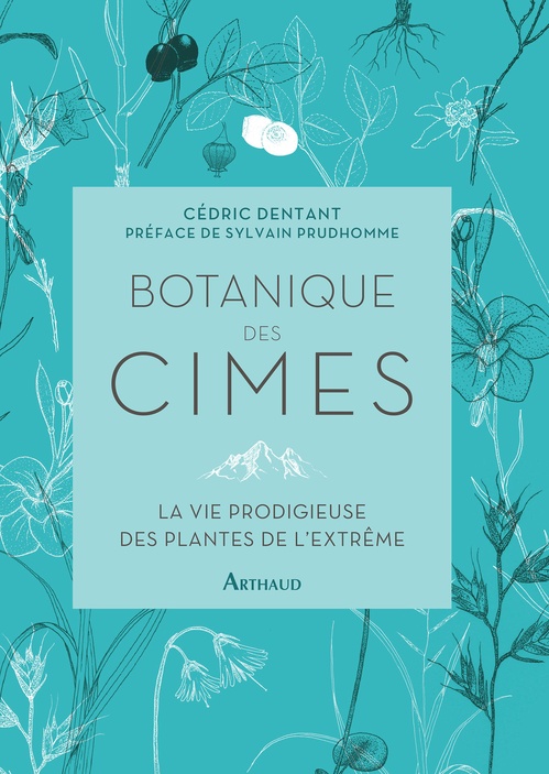ebook cover of Botanique des cimes :La vie prodigieuse des plantes de l'extrême, by Cédric Dentant