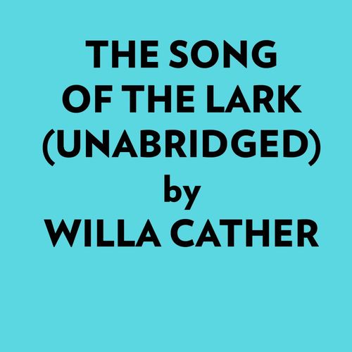 Couverture audiobook de The Song Of The Lark (Unabridged), de Ai Marcus
