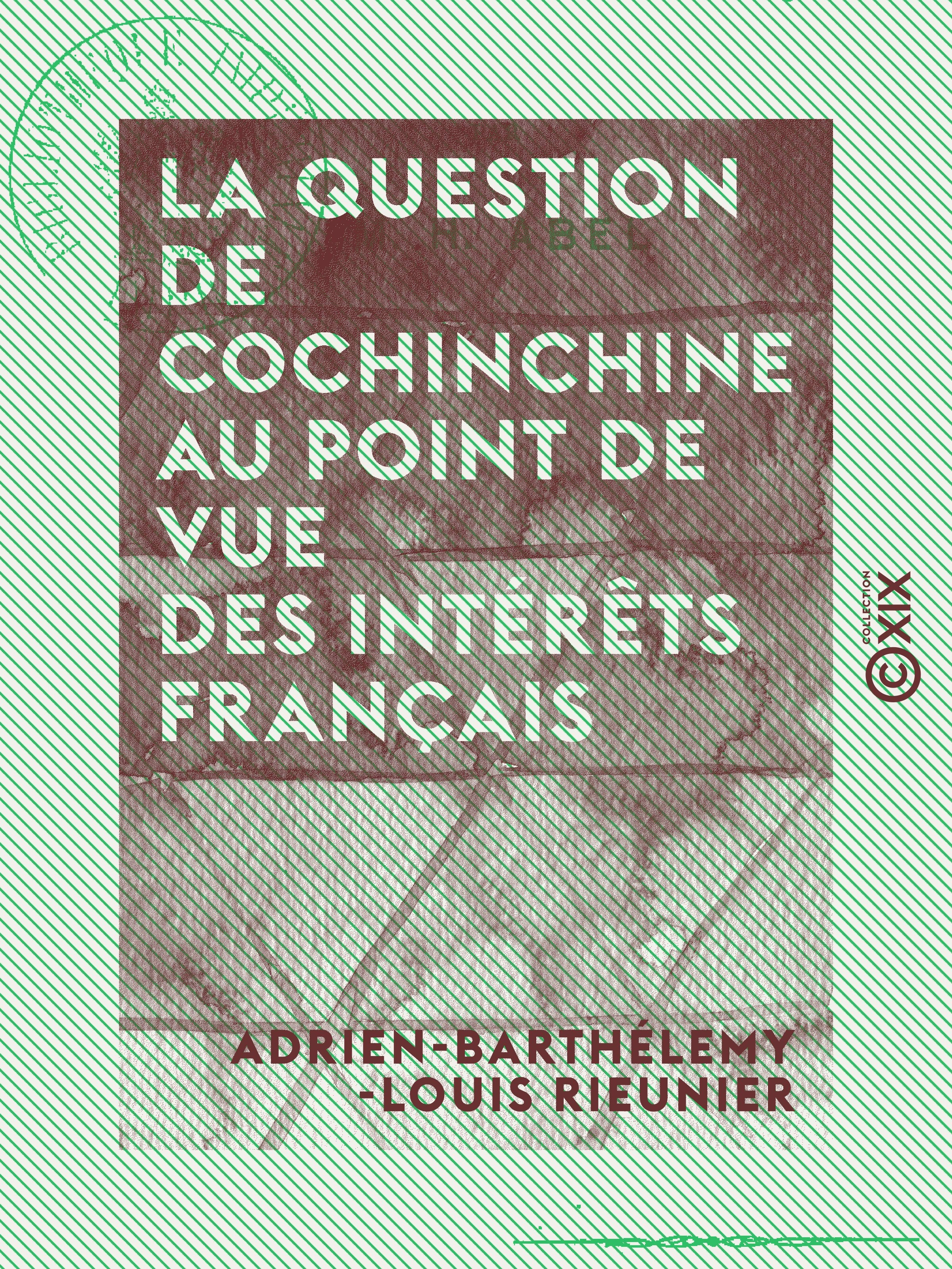 Couverture ebook de La Question de Cochinchine au point de vue des intérêts français, de Adrien-Barthelemy-Louis Rieunier