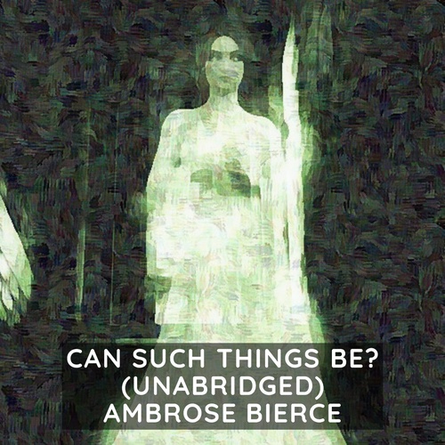 Couverture audiobook de Can Such Things Be? ( Unabridged ), de Ambrose Bierce