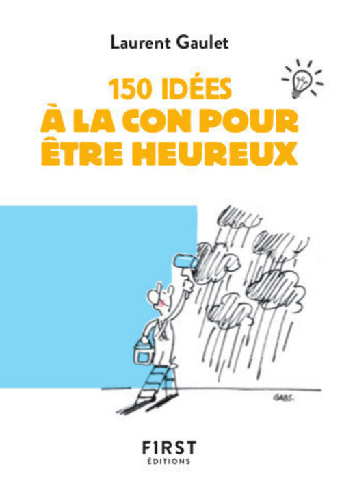 ebook cover of 150 idées à la con pour être heureux, by Laurent Gaulet