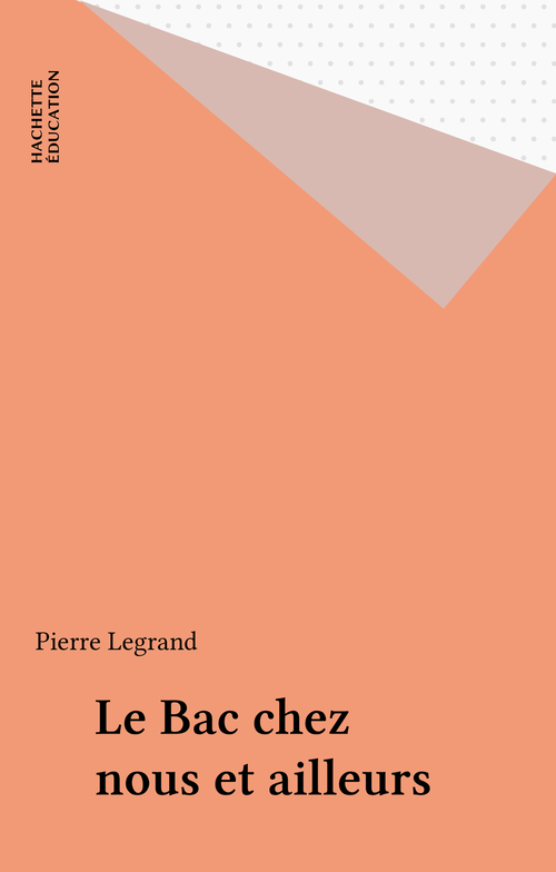 Couverture ebook de Le Bac chez nous et ailleurs, de Louis Legrand