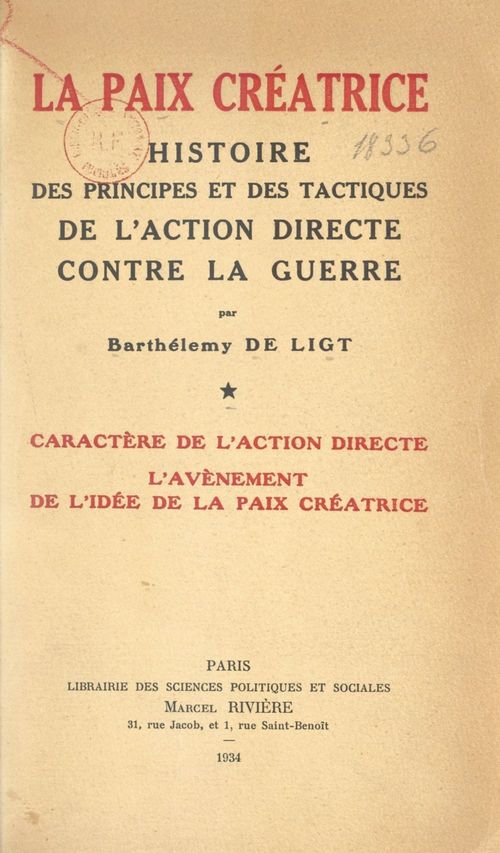 Couverture ebook de La paix créatrice : histoire des principes et des tactiques de l'action directe contre la guerre (1). Caractère de l'action directe, l'avènement de l'idée de la paix créatrice, de Barthelemy De Ligt