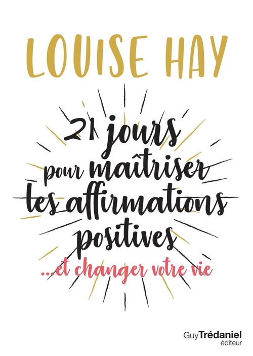 ebook cover of 21 jours pour maîtriser les affirmations positives - ... et changer votre vie, by Louise Hay