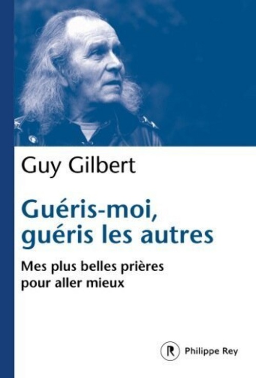 ebook cover of Guéris-moi, guéris les autres - Mes plus belles prières pour aller mieux, by Guy Gilbert