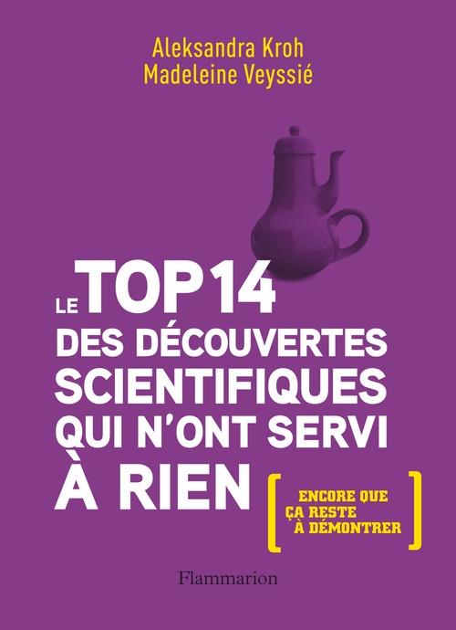 ebook cover of Le top 14 des découvertes scientifiques qui n'ont servi à rien, by Aleksandra Kroh, Madeleine Veyssie