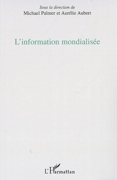 ebook cover of L'information mondialisée, by Aurélie Aubert, Michaël Palmer