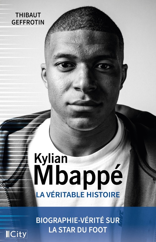 ebook cover of Kylian MBappé, la véritable histoire, by Thibaut Geffrotin