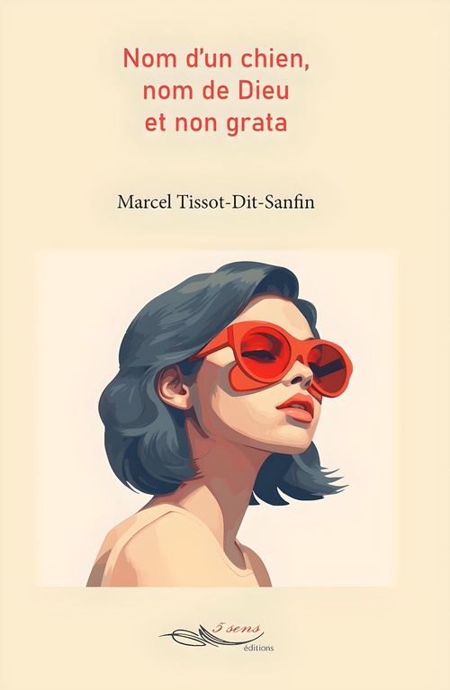 Couverture ebook de Nom d'un chien, nom de dieu et non grata, de Marcel Tissot-Dit-Sanfin
