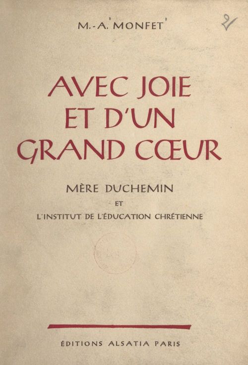 Couverture ebook de Avec joie et d'un grand coeur, Mère Duchemin et l'Institut de l'éducation chrétienne, de Marie-Antoinette Monfet