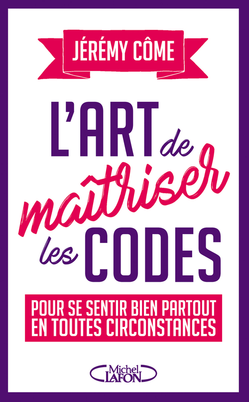 Couverture ebook de L'art de maîtriser les codes pour se sentir bien partout en toutes circonstances, de Jeremy Come