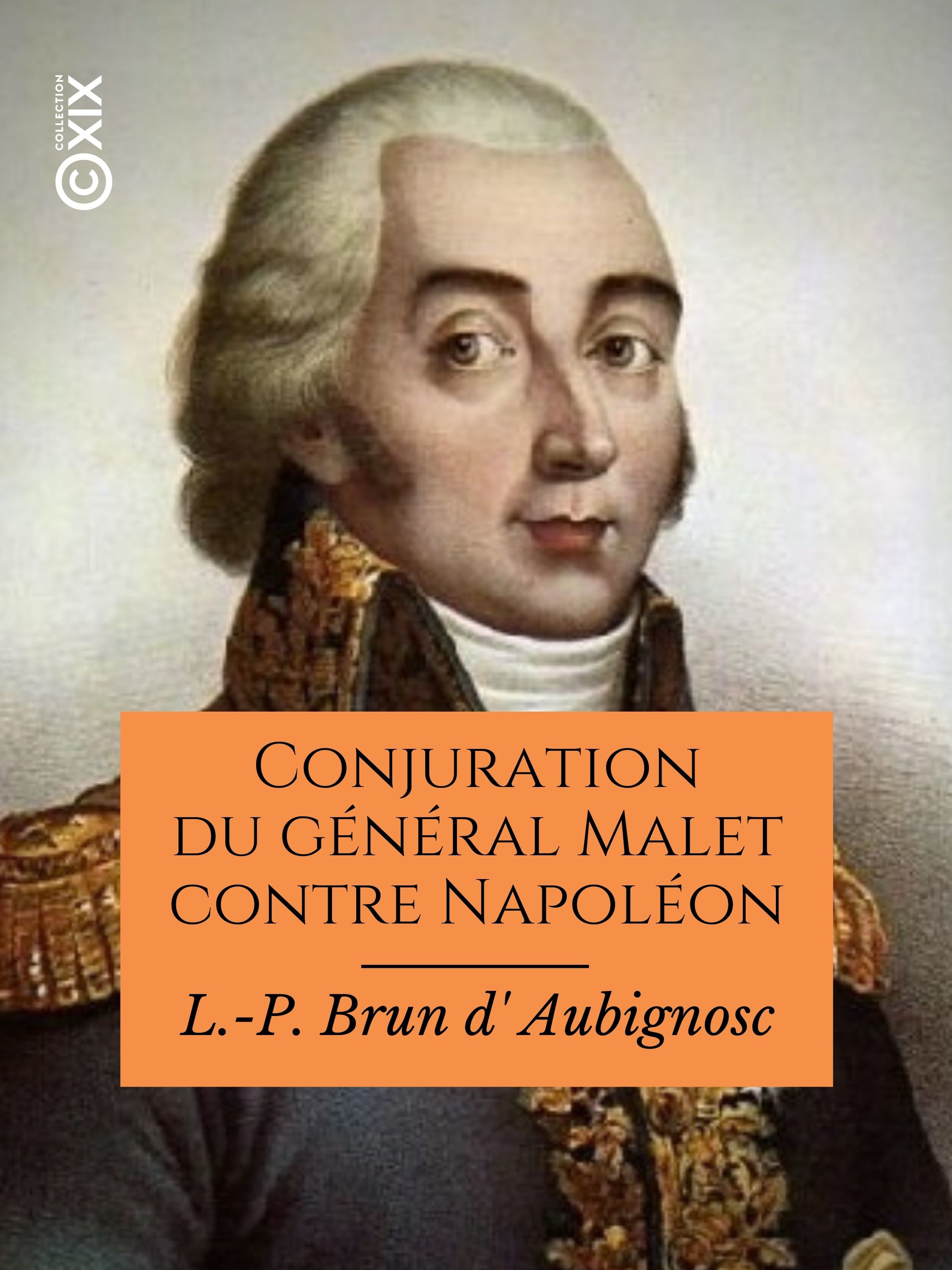 Couverture ebook de Conjuration du général Malet contre Napoléon, de L.-P. Brun D' Aubignosc