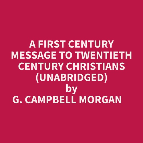 Couverture audiobook de A First Century Message To Twentieth Century Christians (Unabridged), de G. Campbell Morgan