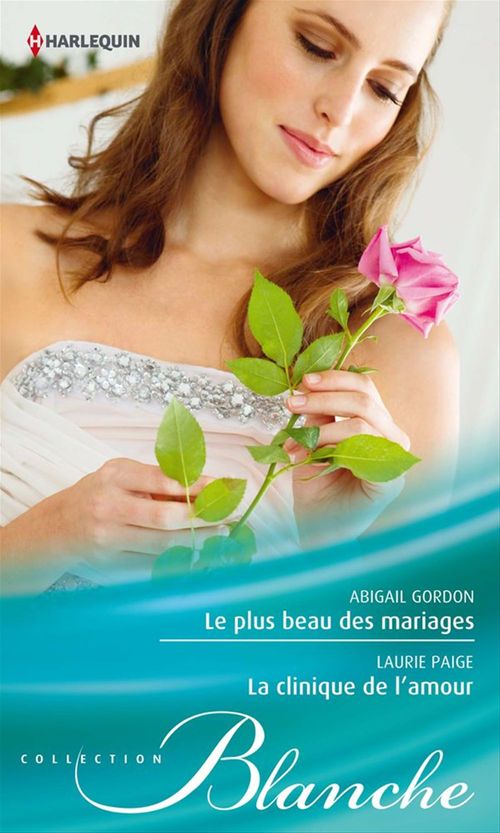 ebook cover of Le plus beau des mariages - La clinique de l'amour, by Abigail Gordon, Laurie Paige