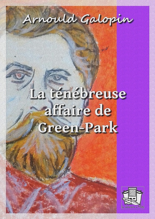 ebook cover of La ténébreuse affaire de Green-Park, by arnould Galopin