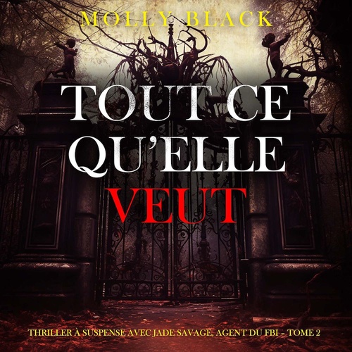 audiobook cover of Tout ce qu'elle veut (Thriller à suspense avec Jade Savage, agent du FBI - Tome 2), by Molly Black
