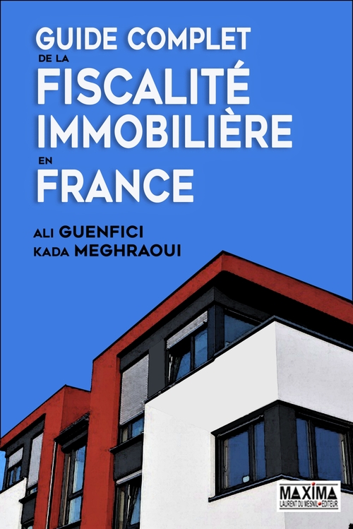 Couverture ebook de Guide complet de la fiscalité immobilière en France, de Ali Guenfici, Kada Meghraoui