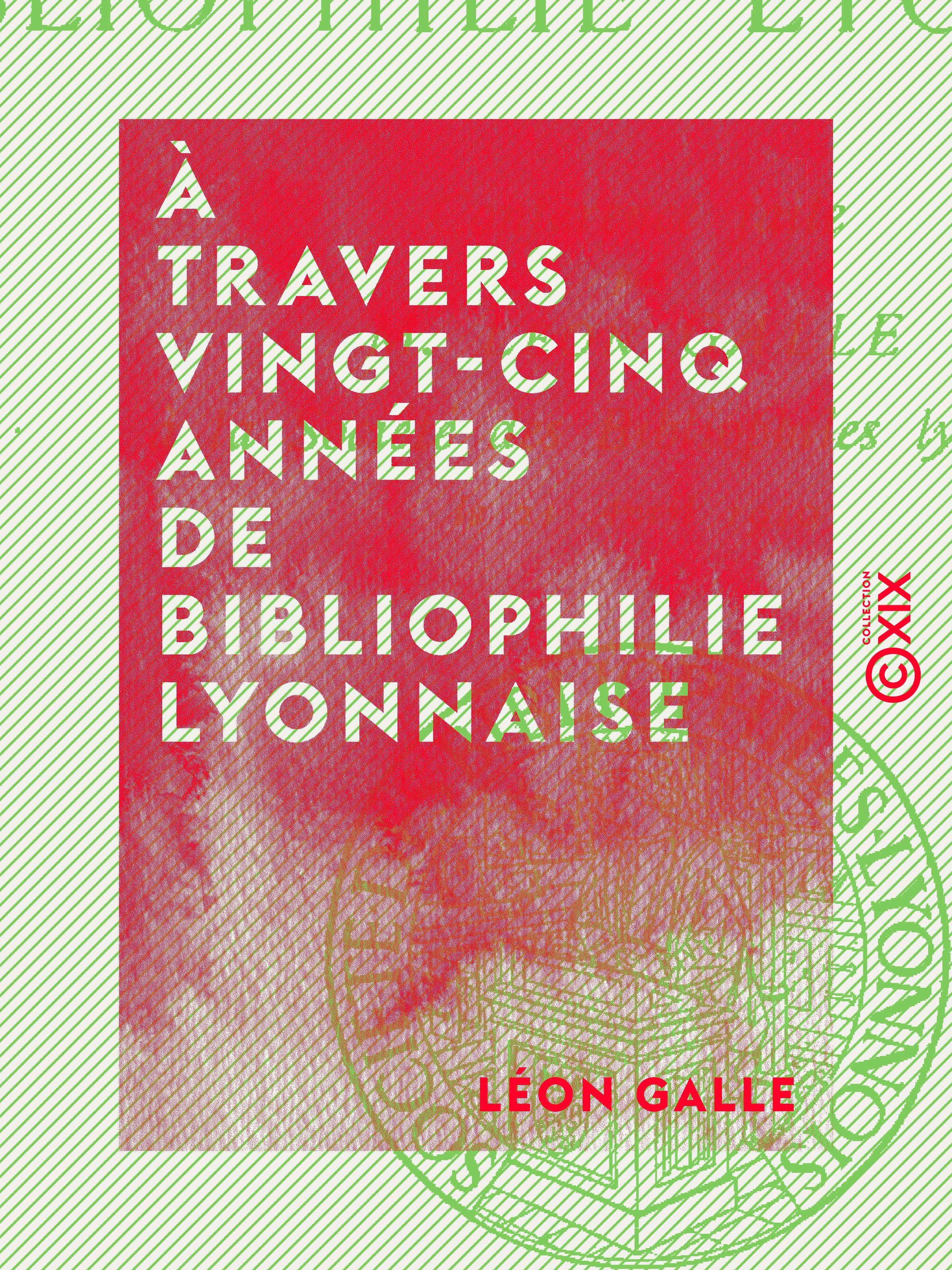 Couverture ebook de À travers vingt-cinq années de bibliophilie lyonnaise, de Leon Galle