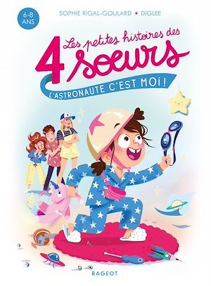 ebook cover of Les petites histoires des 4 soeurs - L'astronaute, c'est moi !, by Sophie Rigal-Goulard, Diglee