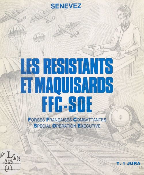 Couverture ebook de Les Résistants et Maquisards FFC-SOE (1). Jura : forces françaises combattantes. Spécial opération exécutive, de Senevez