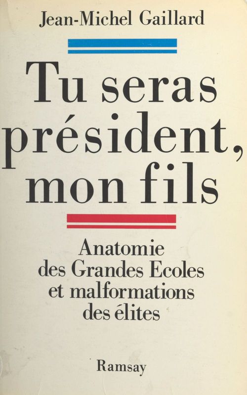 ebook cover of Tu seras président mon fils : anatomie des Grandes Écoles et malformation des élites, by Jean-Michel Gaillard