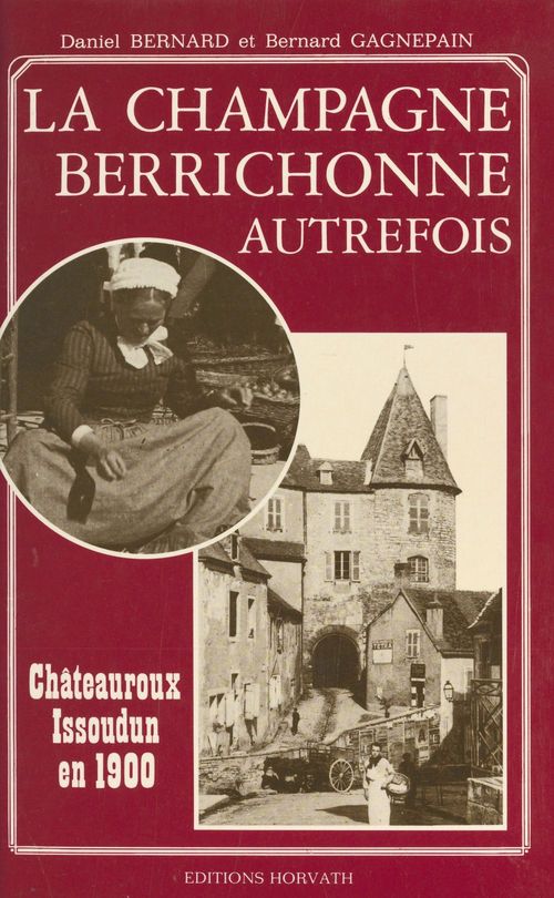ebook cover of La Champagne berrichonne autrefois : Châteauroux et Issoudun en 1900, by Bernard Gagnepain, Daniel Bernard