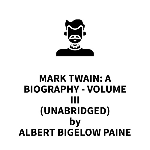 Couverture audiobook de Mark Twain: A Biography - Volume III (UNABRIDGED), de Albert Bigelow Paine