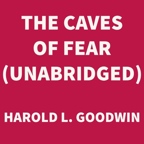 Couverture audiobook de The Caves of Fear (UNABRIDGED), de Harold L. Goodwin